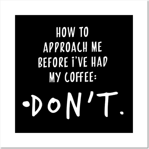 How to approach me before I’ve had my coffee Wall Art by VanessaCoffeeAfficionado